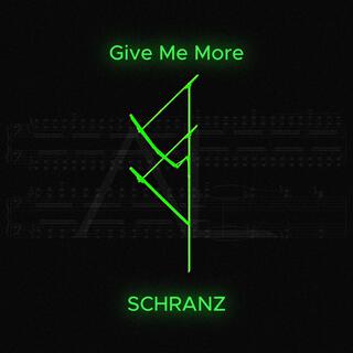 Give Me More Schranz