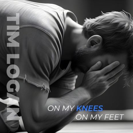 On My Knees, On My Feet