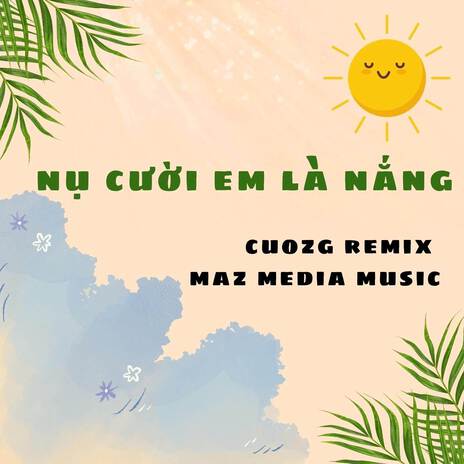 Nụ Cười Em Là Nắng (CUOZG REMIX) ft. Maz Media | Boomplay Music