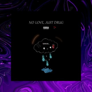 No Love, Just Drug