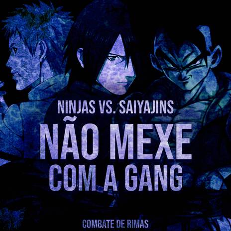 Ninjas VS. Saiyajins: Não mexe com a gang ft. Mands, Secondtime, Tec Music, Akashi Cruz & Basara | Boomplay Music