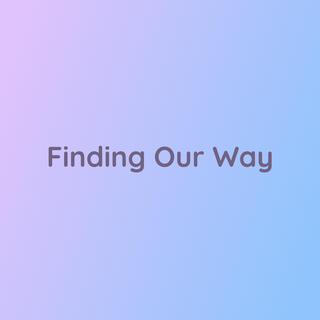 Finding Our Way