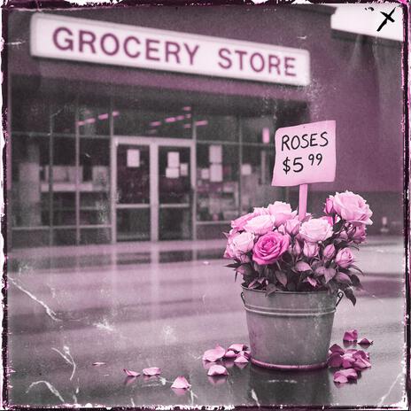 Grocery Store Roses | Boomplay Music