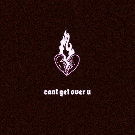 cant get over u | Boomplay Music