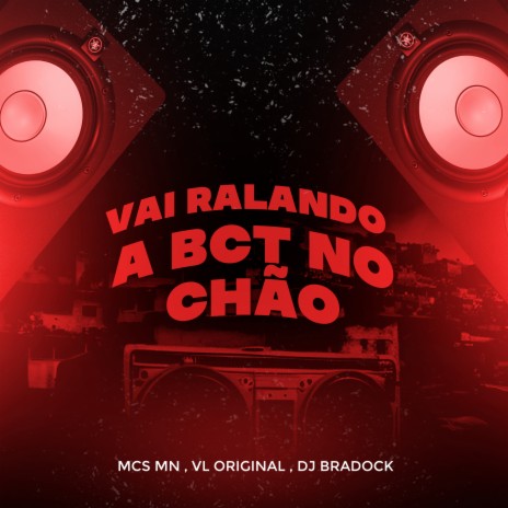 Vai Ralando a Bct no Chão ft. DJ Bradock & mc vl original | Boomplay Music