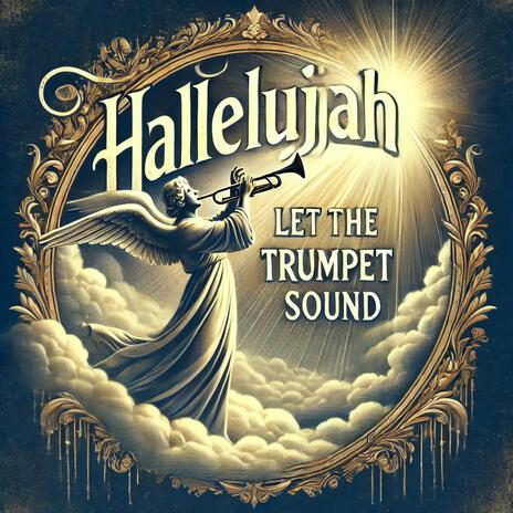 Hallelujah Let The Trumpet Sound | Boomplay Music