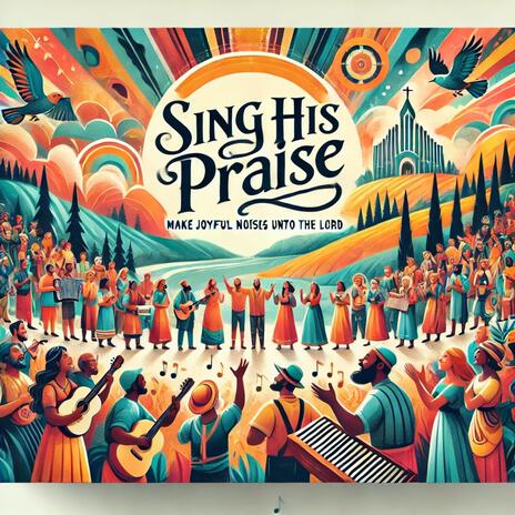 Sing His Praise (Psalm 100) | Boomplay Music