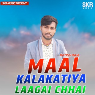 Maal Kalakatiya Laagai Chhai