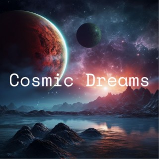 Cosmic Dreams