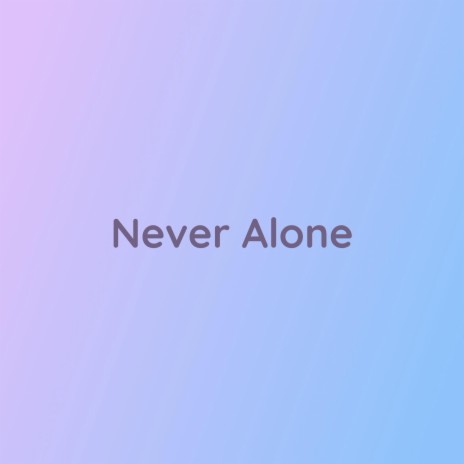 Never Alone