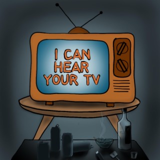 I Can Hear Your TV