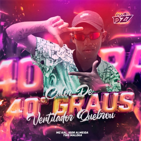 CALOR DE 40° GRAUS VENTILADOR QUEBROU ft. CLUB DA DZ7, Igor Almeida & TWO MALOKA | Boomplay Music