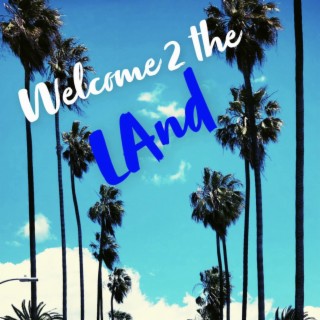 Welcome 2 the LAnd
