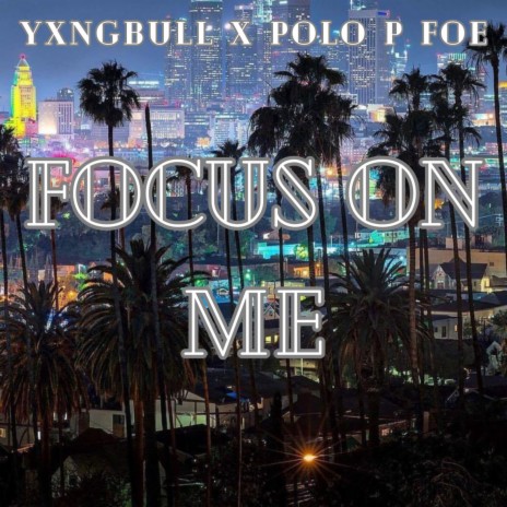 Focus On Me ft. Polo P FOE | Boomplay Music