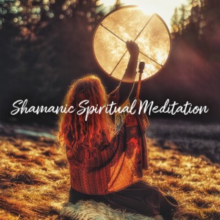Shamanic Spiritual Meditation: Shamanic Drums & Deep Trance