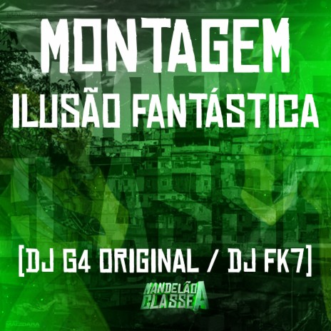 Montagem Ilusão Fantástica ft. DJ FK7 | Boomplay Music