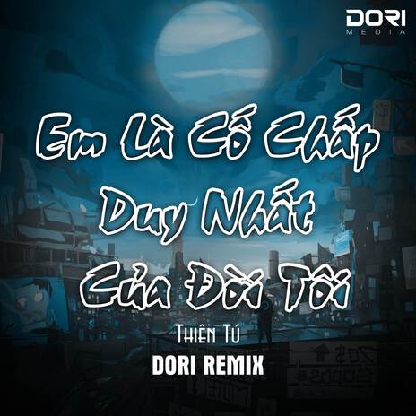 Em Là Cố Chấp Duy Nhất Của Đời Anh (Remix) ft. Thiên Tú | Boomplay Music