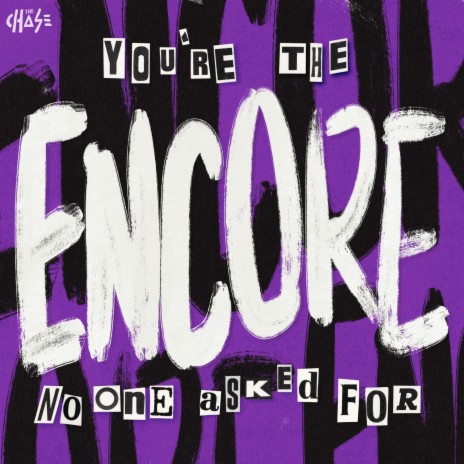 You're The Encore No One Asked For