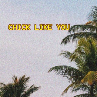 Chick like you