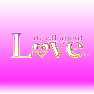 Its All About Love - EP