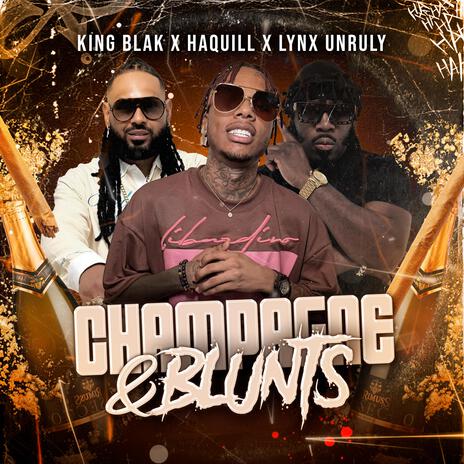 CHAMPAGNE & BLUNTS ft. Haquil & Lynx Unruly | Boomplay Music