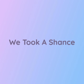 We Took A Shance