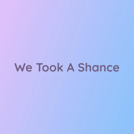 We Took A Shance | Boomplay Music