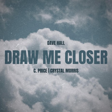 Draw Me Close (Worship Mix) ft. C. Price & Crystal Morris