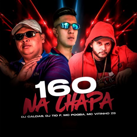 160 NA CHAPA ft. Mc Pogba, Mc Vitinho ZS & DJ TIO F | Boomplay Music