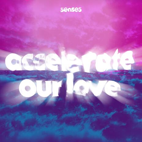 accelerate our love | Boomplay Music