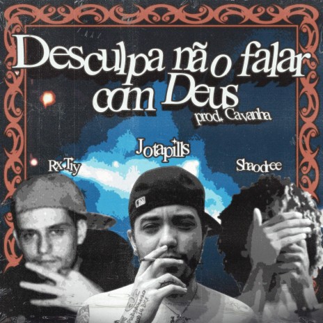 Desculpa não falar com Deus ft. Lil Tiy, Shaodree & Cavanha | Boomplay Music