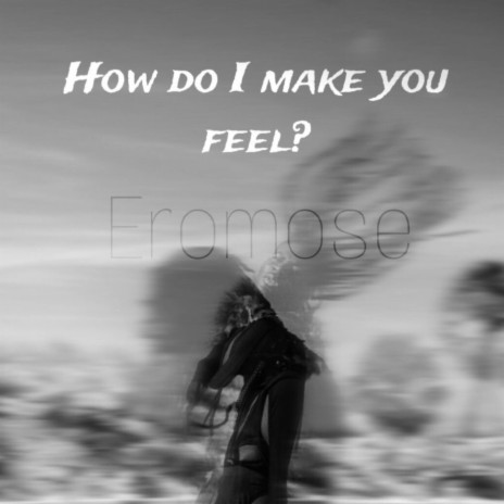 How Do I Make You Feel? | Boomplay Music