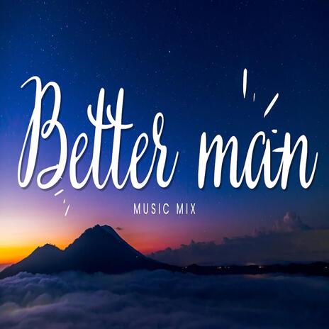 Better man | Boomplay Music