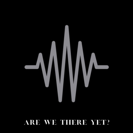 Are We There Yet? | Boomplay Music