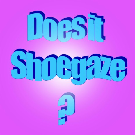 Does It Shoegaze | Boomplay Music