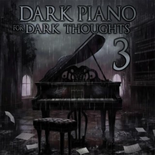 Dark Piano for Dark Thoughts 3