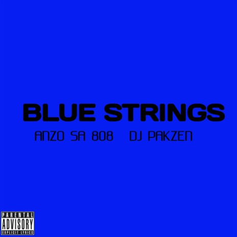 BLUE STRINGS ft. Anzo Sa808 & Dj Pakzen | Boomplay Music