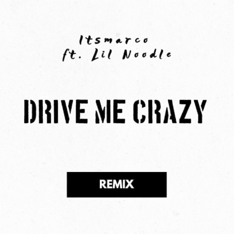 Drive Me Crazy (Remix) ft. Lil Noodle