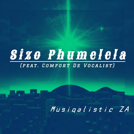 Sizo Phumelela ft. Comfort De Vocalist | Boomplay Music