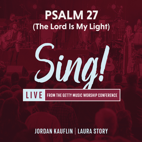 Psalm 27 (The Lord Is My Light) (Live) ft. Jordan Kauflin & Sing! | Boomplay Music