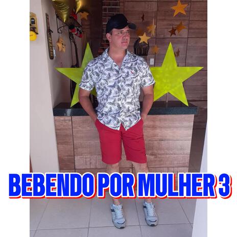 Bebendo Por Mulher 3 | Boomplay Music