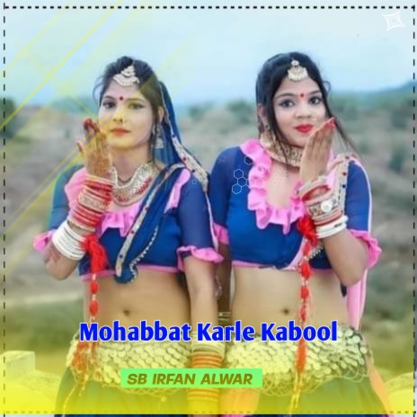 Mohabbat Karle Kabool | Boomplay Music