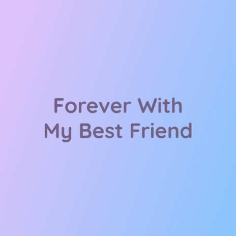 Forever With My Best Friend | Boomplay Music