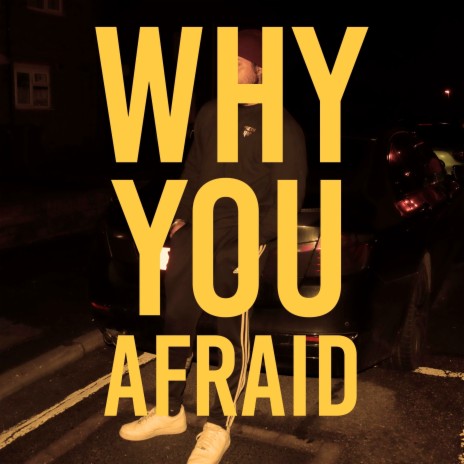 Why You Afraid