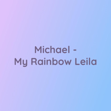 Michael-My Rainbow Leila | Boomplay Music