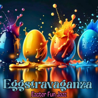 Eggstravaganza Easter Fun: Springtime Party Soft Jazz Music