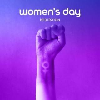 Women's Day Meditation - Music To Be Yourself, Freely