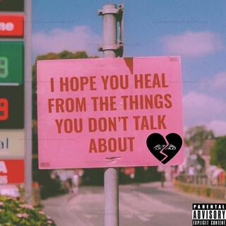 I Hope You Heal From The Things You Don't Talk About