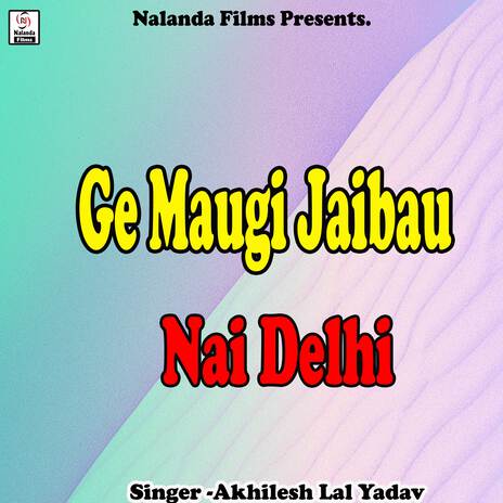 Ge Maugi Jaibau Nai Delhi Kamavela | Boomplay Music