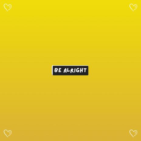 Be Alright | Boomplay Music